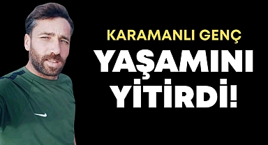 Karamanlı Genç Yaşamını Yitirdi!