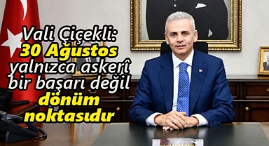 Vali Çiçekli: 30 Ağustos, yalnızca askerî bir başarı değil dönüm noktasıdır