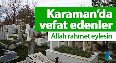 Karaman'da bugün vefat edenler! 01 Eylül 2025