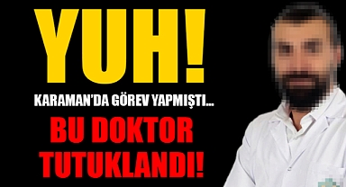 Karaman'da Görev Yapmıştı: Hastadan Para Alan Doktor Tutuklandı!