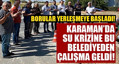 Karaman'da İçme Suyu için Bir Belediyede Çalışmalar Başladı!