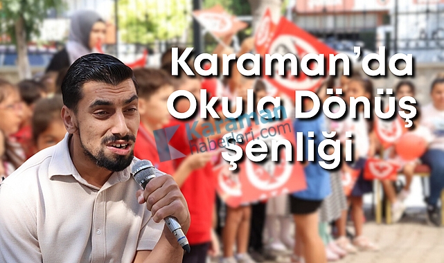 Karaman’da Okula Dönüş Şenliği Çocuklara Coşku Dolu Bir Gün Yaşattı