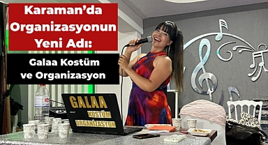 Karaman’da Organizasyonun Yeni Adı: Galaa Kostüm ve Organizasyon