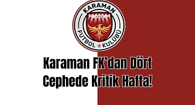 Karaman FK’dan Dört Cephede Kritik Hafta!