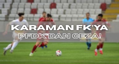 Karaman FK’ya PFDK’dan Ceza!