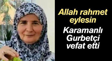 Karamanlı gurbetçi Müşerref Solak vefat etti
