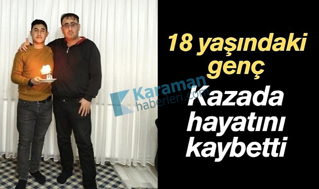 18 yaşındaki Hamza Altundal, Karaman'daki kazada hayatını kaybetti