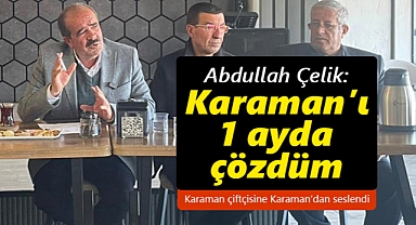 Abdullah Çelik: Karaman'ı 1 ayda çözdüm