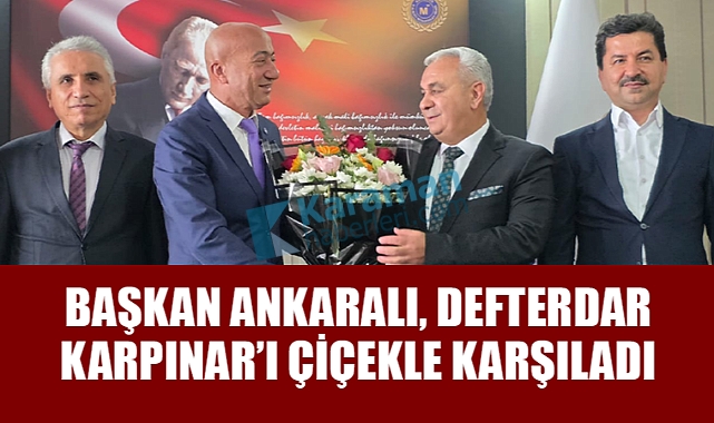 Defterdar Karpınar'dan Başkan Ankaralı'ya Üst Düzey Ziyaret!
