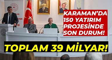 Karaman'da 150 Yatırım Projesi! Toplam Maliyet 39 Milyar TL