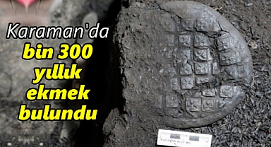 Karaman'da bin 300 yıllık ekmek bulundu