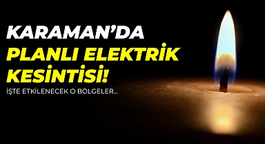Karaman’da Bugün Elektrik Kesintisi Yaşanacak! İşte Etkilenecek Bölgeler