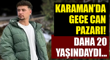 Karaman'da can pazarı: 1 ölü 3 yaralı!