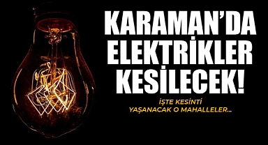 Karaman'da Planlı Elektrik Kesintisi Yaşanacak! İşte o mahalleler...