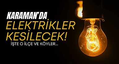 Karaman’da Planlı Elektrik Kesintisi Uygulanacak