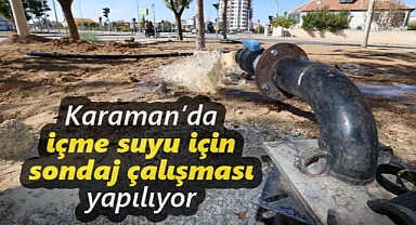 Karaman’da su için sondaj çalışmaları sürüyor