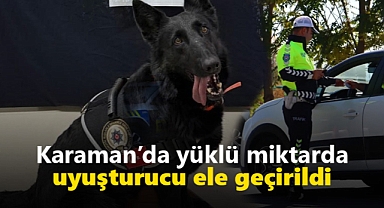 Karaman'da yüklü miktarda uyuşturucu ele geçirildi!