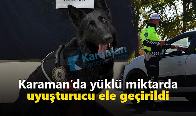 Karaman'da yüklü miktarda uyuşturucu ele geçirildi!