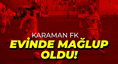 Karaman FK Evinde Mağlup Oldu!