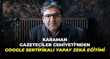 Karaman Gazeteciler Cemiyeti'nden Google Sertifikalı Yapay Zekâ Eğitimi