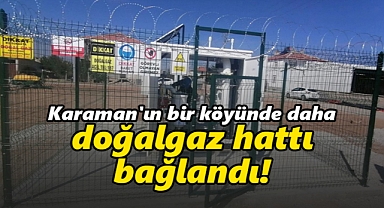 Karaman'ın bir köyünde daha doğalgaz hattı hizmete alındı