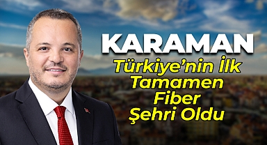 Karaman Türkiye’nin İlk Tamamen Fiber Şehri Oldu