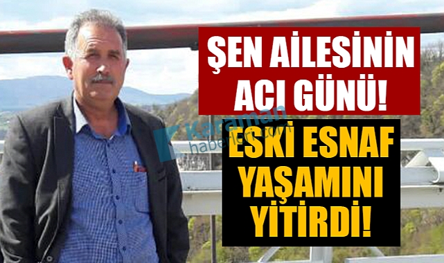 Karamanlı Eski Esnaf Murat Şen Hayatını Kaybetti!