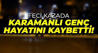 Karamanlı Genç Trafik Kazasında Hayatını Kaybetti