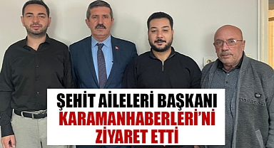 Şehit Aileleri Başkanı Sağlamoğlu Karamanhaberleri.com'u ziyaret etti!
