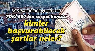 TOKİ Sosyal Konut Projesi Başlıyor: Kimler Başvurabilecek, Şartlar Neler?