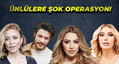 Ünlüler Dünyasında Şok Operasyon!