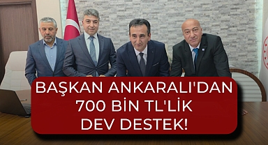 Başkan Ankaralı'dan 700 Bin TL'lik Dev Destek