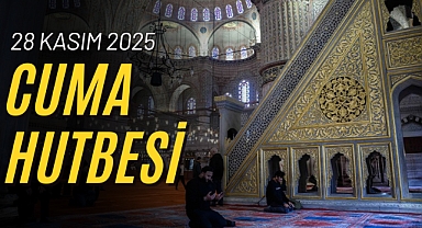 Cuma Hutbesi: 28 Kasım 2025