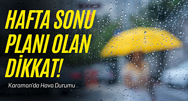 Hafta Sonu Karaman'da Yağış Bekleniyor!