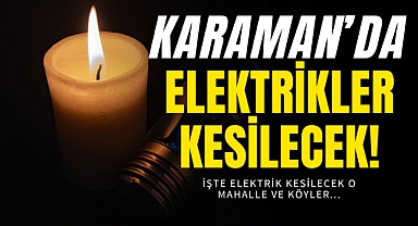 Karaman'da Bu Tarihlerde Elektrikler Kesilecek!