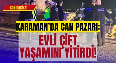 Karaman'da Feci Kaza: Karı Koca Hayatını Kaybetti