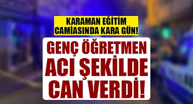 Karaman’da Genç Öğretmen Kurtarılamadı!