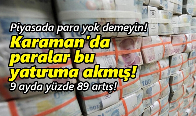 Karaman'da yatırım yönü belli oldu: Yüzde 89 arttı!