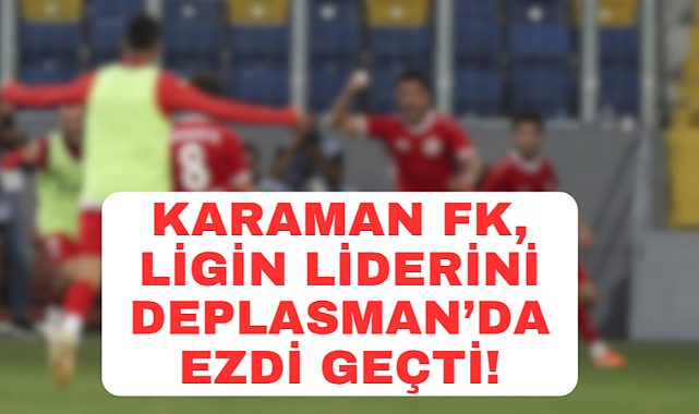 Karaman FK, Lideri Güle Oynaya Devirdi!