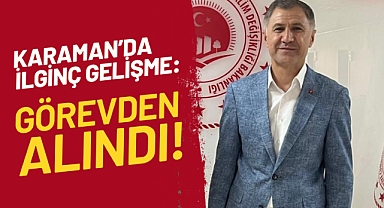 Karaman İl Müdürü Görevden Alındı!