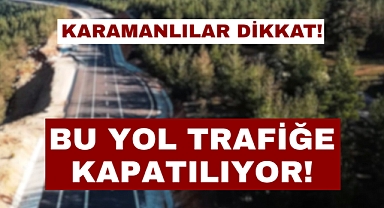 Karamanlılar Dikkat: Bu Yol Trafiğe Kapatılıyor!