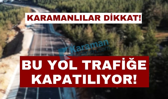 Karamanlılar Dikkat: Bu Yol Trafiğe Kapatılıyor!