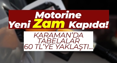 Motorine Yeni Zam Kapıda! Karaman'da Fiyatlar 60 TL’ye Yaklaştı!