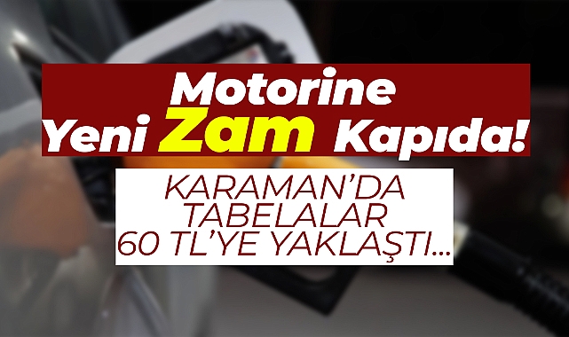 Motorine Yeni Zam Kapıda! Karaman'da Fiyatlar 60 TL’ye Yaklaştı!
