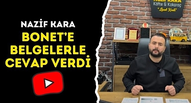 Nazif Kara, Bonet'e belgelerle cevap verdi!