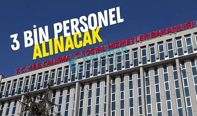 Aile ve Sosyal Hizmetler Bakanlığı 3 bin personel alacak