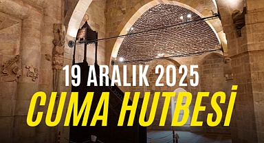 Cuma Hutbesi: 19 Aralık 2025