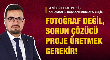 İl Başkanı Mustafa Yeşil: fotoğraf değil, sorun çözücü proje üretmenin önemini yinelemek istiyoruz.
