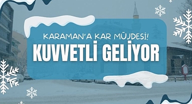 Karaman'a kar müjdesi: Kuvvetli geliyor!