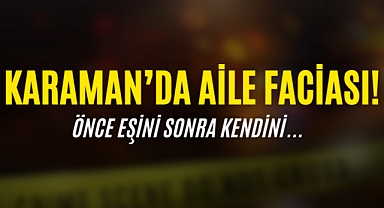 Karaman'da Aile Faciası: Ayrılık Kötü Bitti!